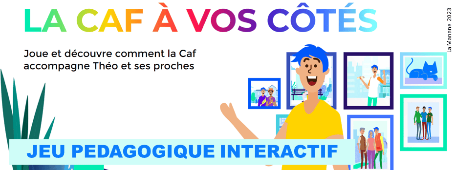 LA CAF A VOS COTE- JEU CNAF-La Manane agence de communication pédagogique crossmedia